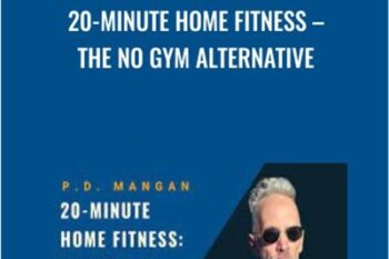 20-Minute Home Fitness-The No Gym Alternative - P. D. Mangan
