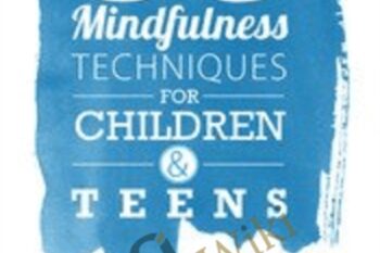 50 Mindfulness Techniques for Children and Teens - Christopher Willard