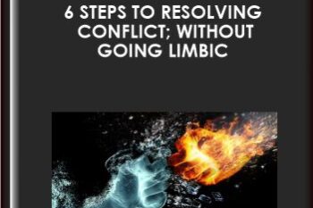 6 Steps to Resolving Conflict; Without Going Limbic  -  Lena Sisco