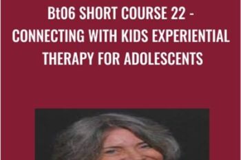 BT06 Short Course 22-Connecting with Kids Experiential Therapy for Adolescents - Jaelline Jaffe