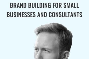 Brand Building For Small Businesses And Consultants - Mike Murphy