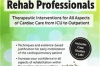 Cardiopulmonary Therapy for the Rehab Professional: Therapeutic Interventions for All Aspects of Cardiac Care-From ICU to Outpatient - Cindy Bauer