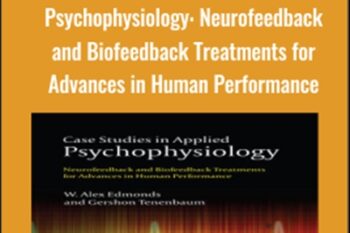 Case Studies in Applied Psychophysiology: Neurofeedback and Biofeedback Treatments for Advances in Human Performance - Alex Edmonds