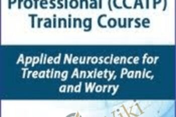 Certified Clinical Anxiety Treatment Professional (CCATP) Training Course: Applied Neuroscience for Treating Anxiety