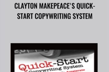 Clayton Makepeace's Quick-Start Copywriting System - Clayton Makepeace