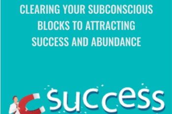 Clearing Your Subconscious Blocks to Attracting Success and Abundance - Carol Look