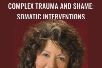 Complex Trauma and Shame-Somatic Interventions - Janina Fisher