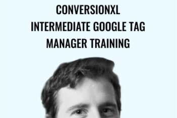 Conversionxl-Intermediate Google Tag Manager Training - Jacob Shafer