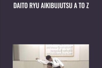Daito Ryu Aikibujutsu A to Z - Kazuoki Sogawa
