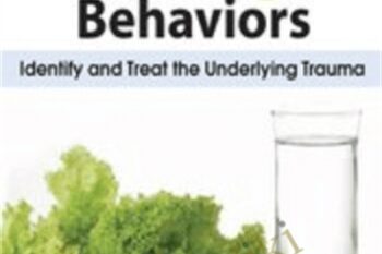 Disordered Eating Behaviors: Identify and Treat the Underlying Trauma - Lori Kucharski