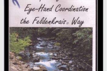 Improving Your Eye Hand Coordination the Feldenkrais Way - Donna Ray