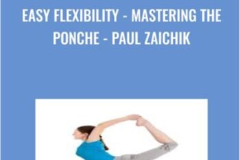 Easy Flexibility - Mastering the Ponche - Paul Zaichik
