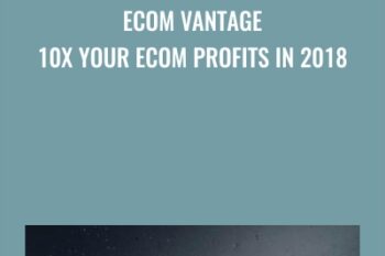 Ecom Vantage - 10X Your eCom Profits in 2018 - Chris Blair