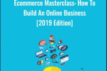 Ecommerce Masterclass: How To Build An Online Business [2019 Edition] - Tony Folly