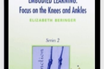 Embodied Learning: Focus on the Knees and Ankles Vol II Audio Set - Elizabeth Beringer