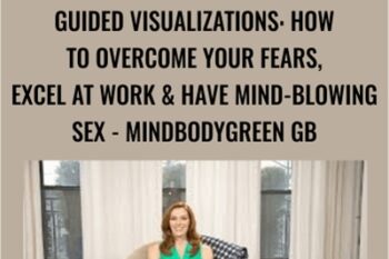 Guided Visualizations: How To Overcome Your Fears
