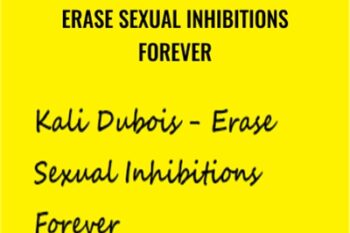 Erase Sexual Inhibitions Forever - Kali Dubois