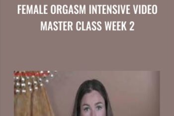 Female Orgasm Intensive Video Master Class Week 2 - Authentic Tantra