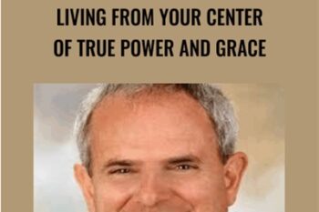 Living from Your Center of True Power and Grace-Sedona Method - Hale Dwoskin