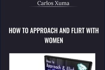 How To Approach and Flirt with Women - Carlos Xuma