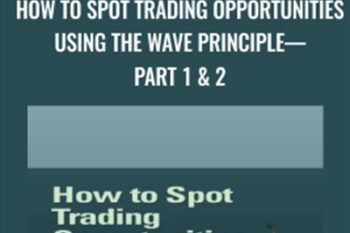 How To Spot Trading Opportunities Using the Wave Principle—Part 1 and 2 - Jeffrey Kennedy