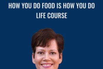 How You do Food is How You do Life Course - Catherine L. Taylor