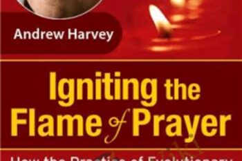 Igniting the Flame of Prayer - Andrew Harvey