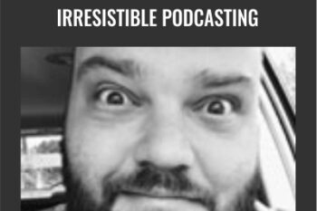 Irresistible Podcasting - Adam Clark
