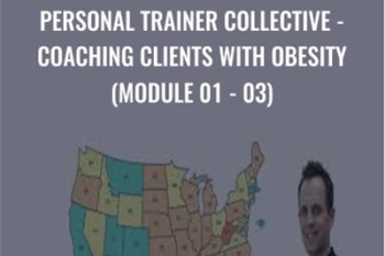 Personal Trainer Collective-Coaching Clients with Obesity (Module 01-03) - James Krieger
