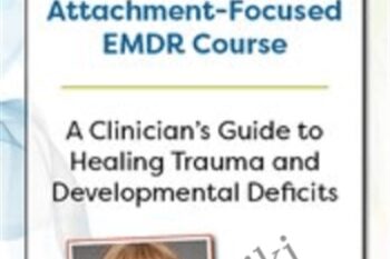 Laurel Parnells Attachment-Focused EMDR Course: A clinicians guide to healing trauma and developmental deficits - Laurel Parnell