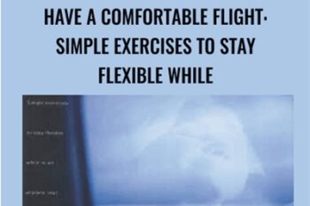 Have a Comfortable Flight: Simple Exercises to Stay Flexible While - Lavinia Plonka