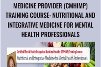 Certified Mental Health Integrative Medicine Provider (CMHIMP) Training Course: Nutritional and Integrative Medicine for Mental Health Professionals - Leslie Korn