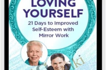 Loving Yourself: 21 Days to Improved Self-Esteem With Mirror Work - Louise Hay