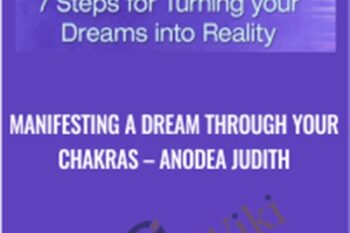 Manifesting A Dream Through Your Chakras - Anodea Judith