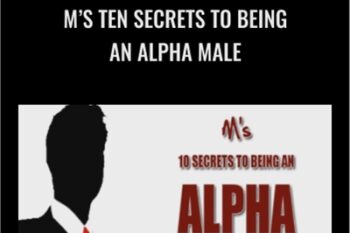M’s Ten Secrets To Being An Alpha Male - Matt Cross