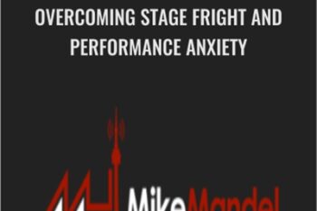 Overcoming Stage Fright and Performance Anxiety - Mike Mandel