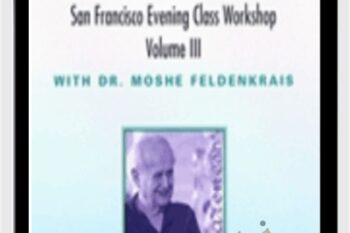 The San Francisco Evening Class Vol III - Moshe Feldenkrais