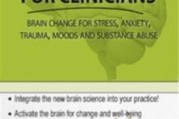 Neuroscience for Clinicians: Powerful Brain-Centric Interventions to Help Your Clients Overcome Anxiety