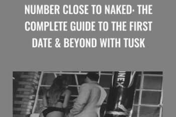Number Close To Naked: The Complete Guide To The First Date and Beyond With TUSK - James Tusk