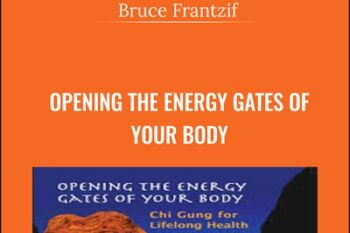 Opening The Energy Gates Of Your Body - Bruce Frantzif