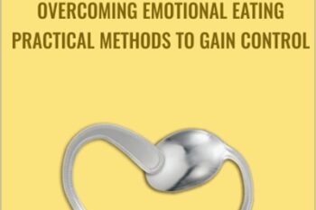 Overcoming Emotional Eating: Practical Methods to Gain Control - Edward Abramson