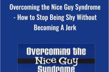 Overcoming the Nice Guy Syndrome-How to Stop Being Shy Without Becoming A Jerk - Ron Louis and David Copeland
