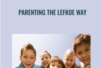 Parenting The Lefkoe Way - Shelly Lefkoe