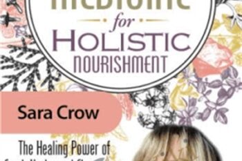 Plant Medicine for Holistic Nourishment - Sara Crow