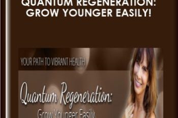 Quantum Regeneration: Grow Younger Easily!  -  Julie Renee