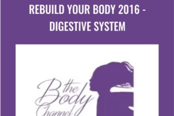 Rebuild Your Body 2016-Digestive System - The Body Channel