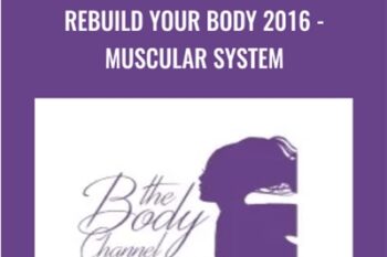 Rebuild Your Body 2016-Muscular System - The Body Channel