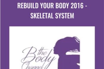 Rebuild Your Body 2016-Skeletal System - The Body Channel