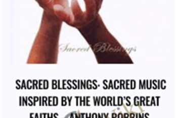 Sacred Blessings: Sacred Music Inspired by the World’s Great Faiths - Anthony Robbins
