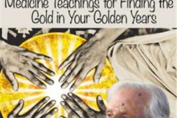 Shamanic Wisdom for Fruitful Aging - Tom Pinkson